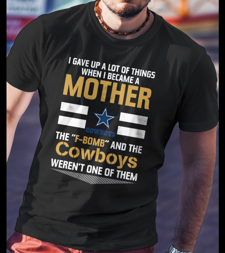 I Gave Up A Lot Of Things When I Became A Mother Cowboys Weren't One Of Them T-Shirt