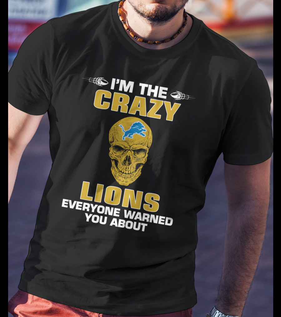I'm The Crazy Lions Everyone Warned You About T-Shirt