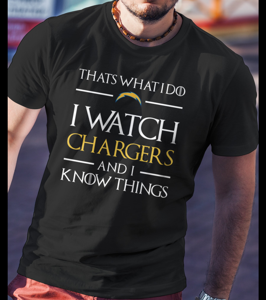 Thats What I Do I Watch Chargers And I Know Things T-Shirt