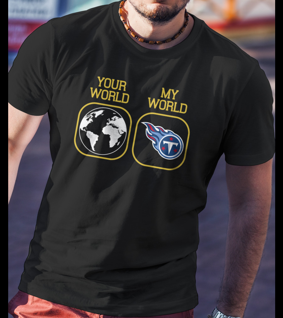 Your World My World Tennessee Titans T-Shirt