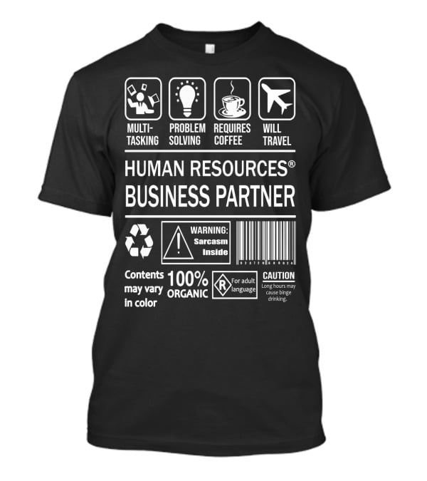 Human Resources Business Partner: Multitasking, Problem Solving, Requires Coffee, Will Travel, Sarcasm Inside, 100% Organic, Caution For Adult Language T-Shirt