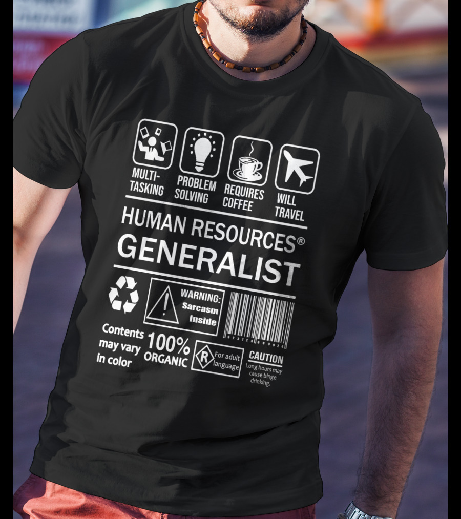 Multi-Tasking Problem Solving Coffee Required Will Travel Human Resources Generalist Warning Sarcasm Inside 100 Percent Organic Caution Binge Drinking T-Shirt