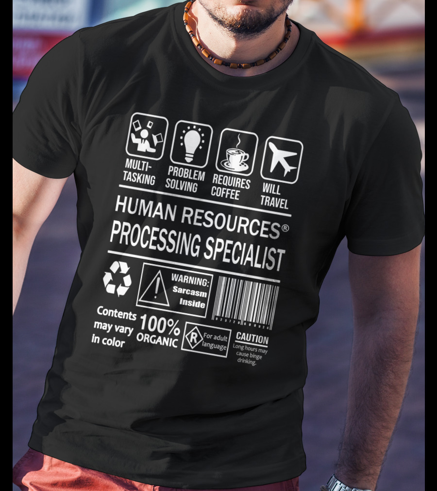 Human Resources Processing Specialist Multitasking Problem Solving Requires Coffee Will Travel Warning Sarcasm Inside 100% Organic Caution Adult Language T-Shirt
