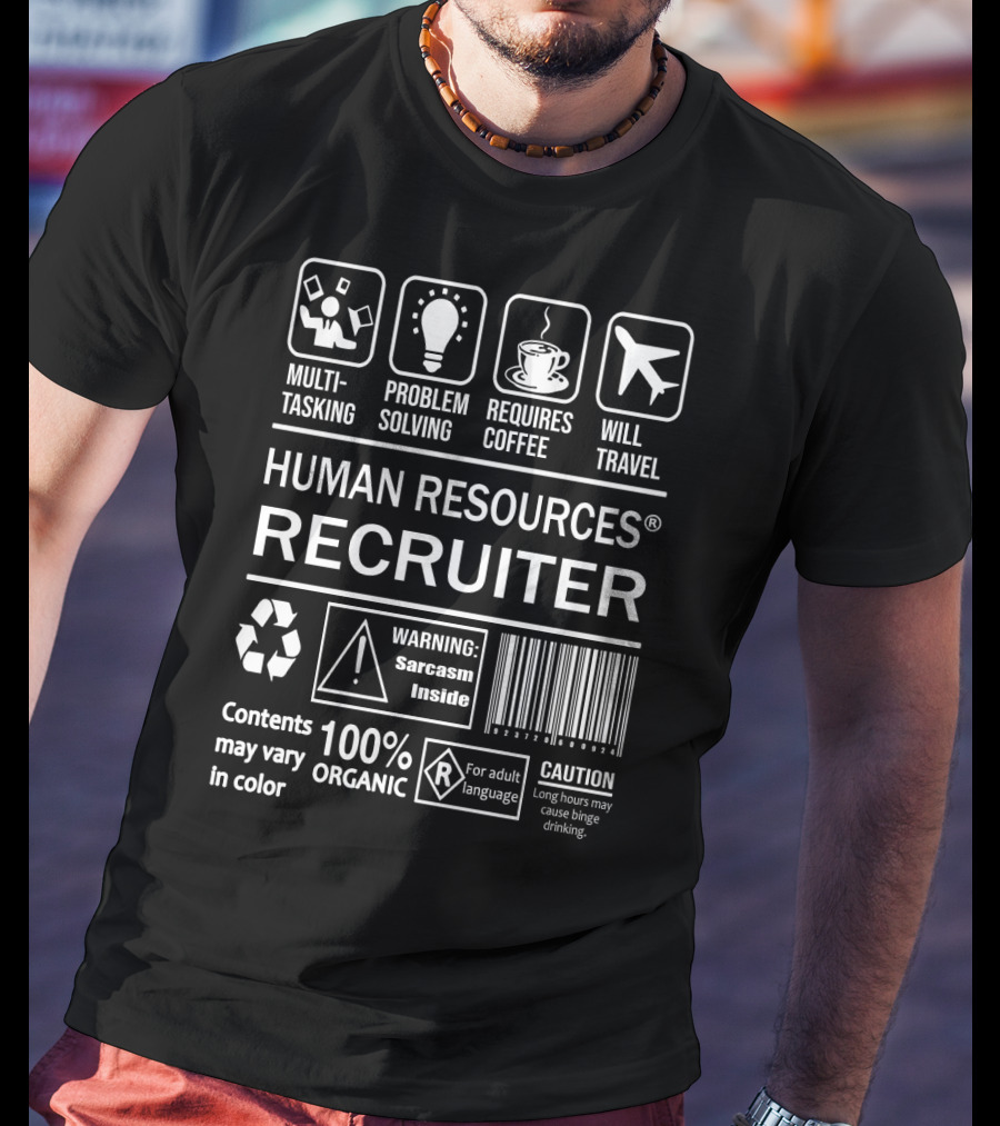 Human Resources Recruiter Multitasking Problem Solving Requires Coffee Will Travel Warning Sarcasm Inside 100 Percent Organic T-Shirt