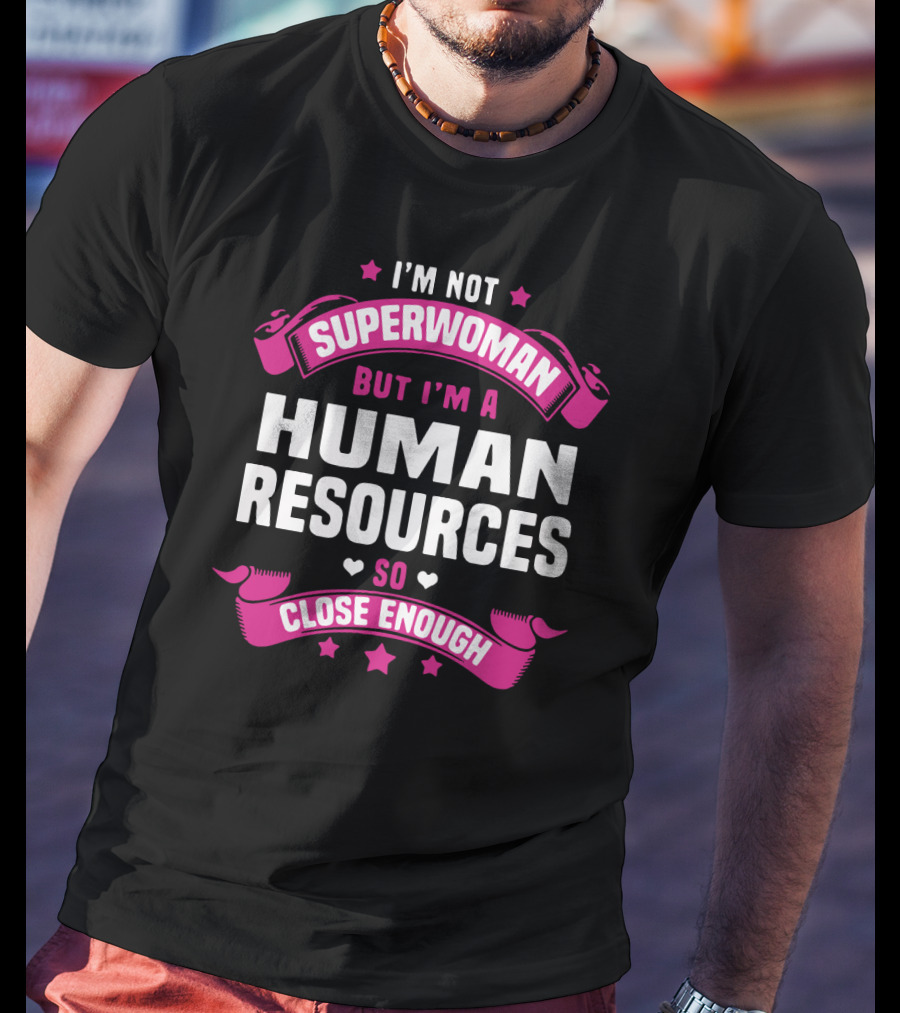 I'm Not Superwoman But I'm A Human Resources So Close Enough T-Shirt