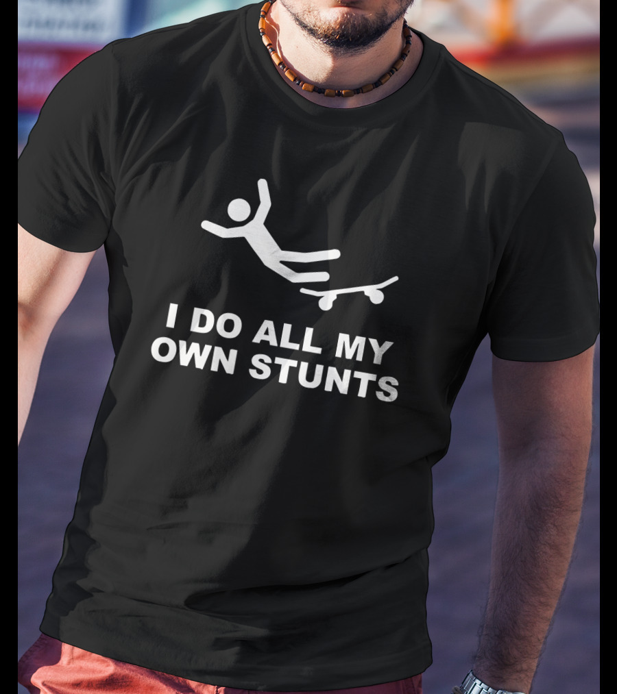 I Do All My Own Stunts Falling Stick Figure Skateboard T-Shirt