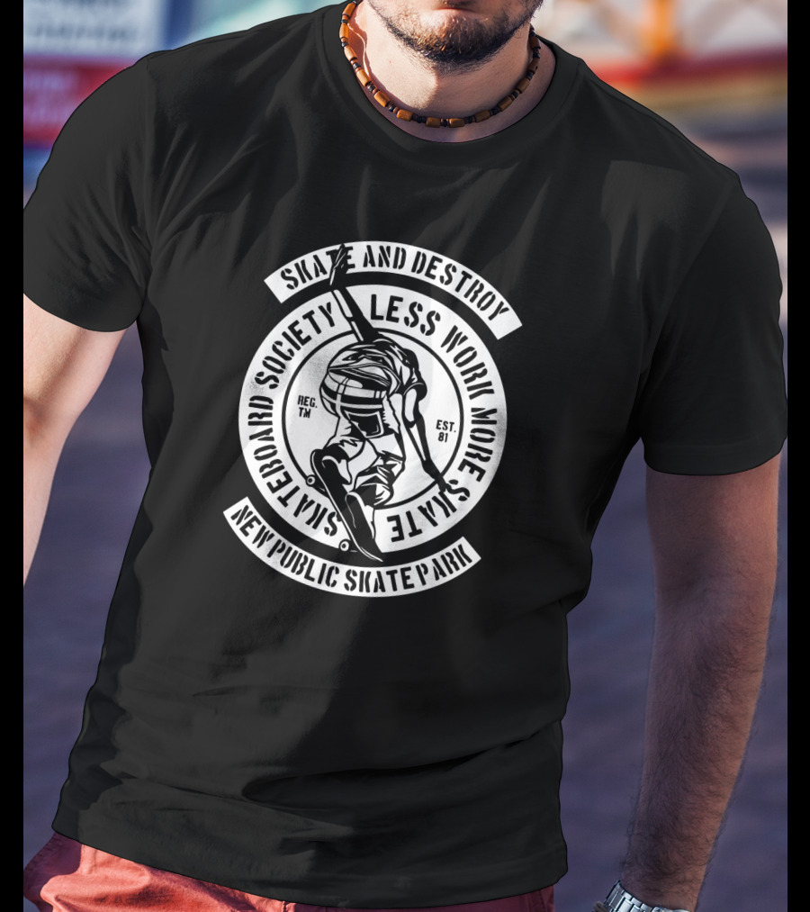 Skate And Destroy Less Work More Skateboard Society New Public Skate Park Vintage Skateboarding T-Shirt