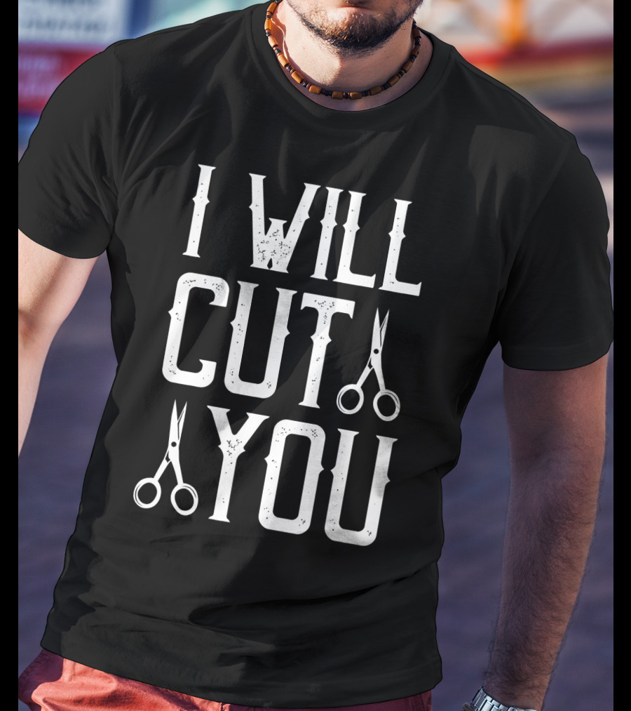 I Will Cut You Funny Barber Scissors T-Shirt