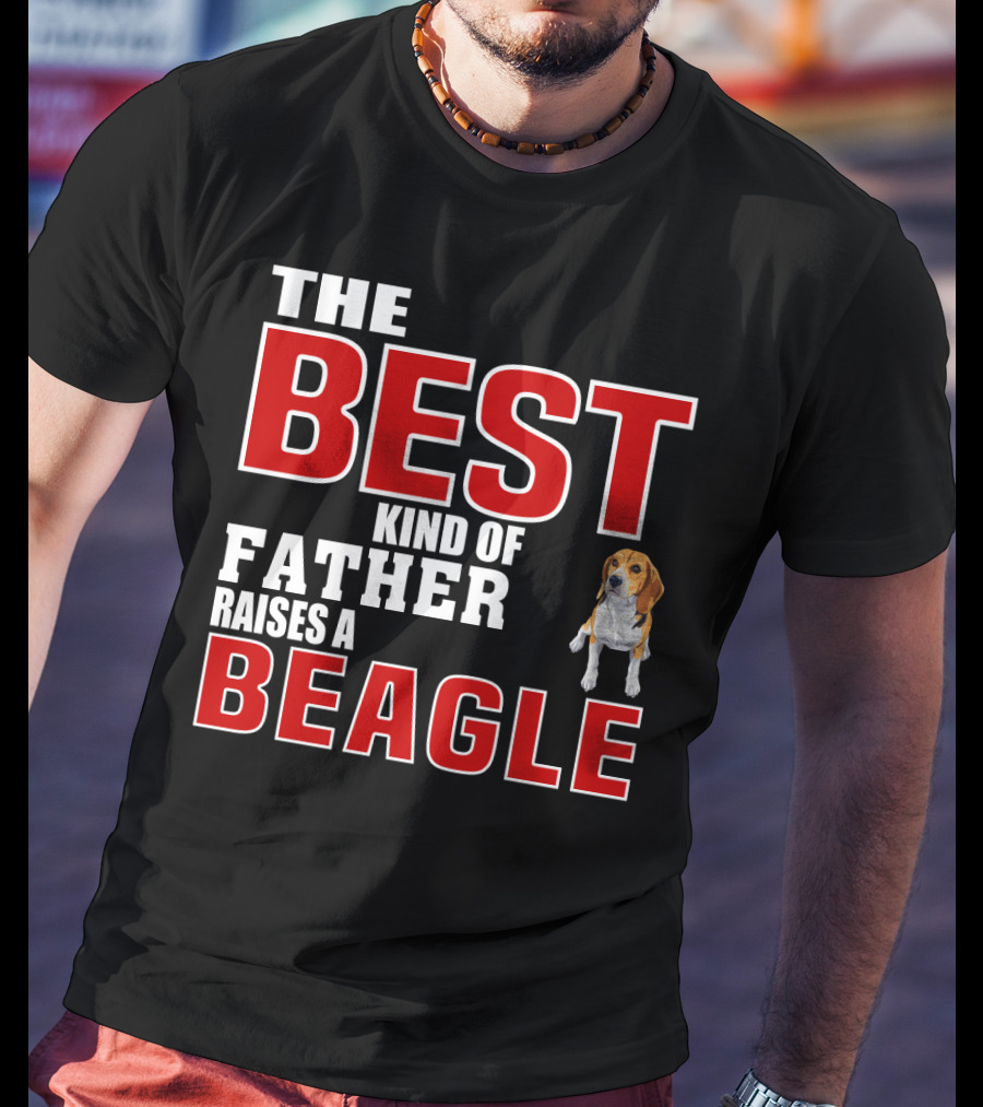 The Best Kind Of Father Raises A Beagle T-Shirt