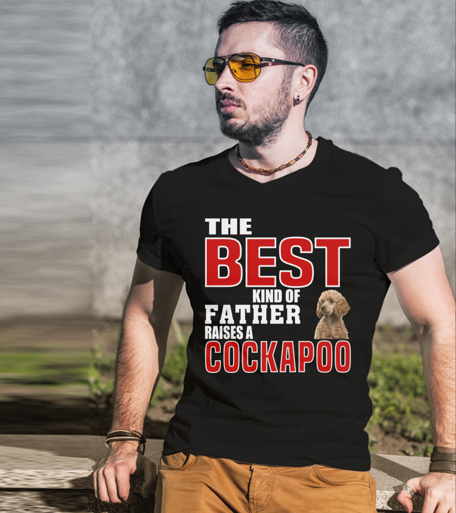 The Best Kind Of Father Raises A Cockapoo T-Shirt
