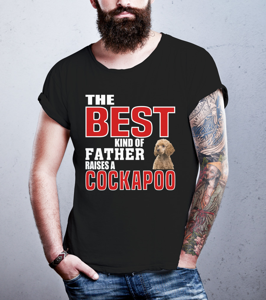 The Best Kind Of Father Raises A Cockapoo T-Shirt