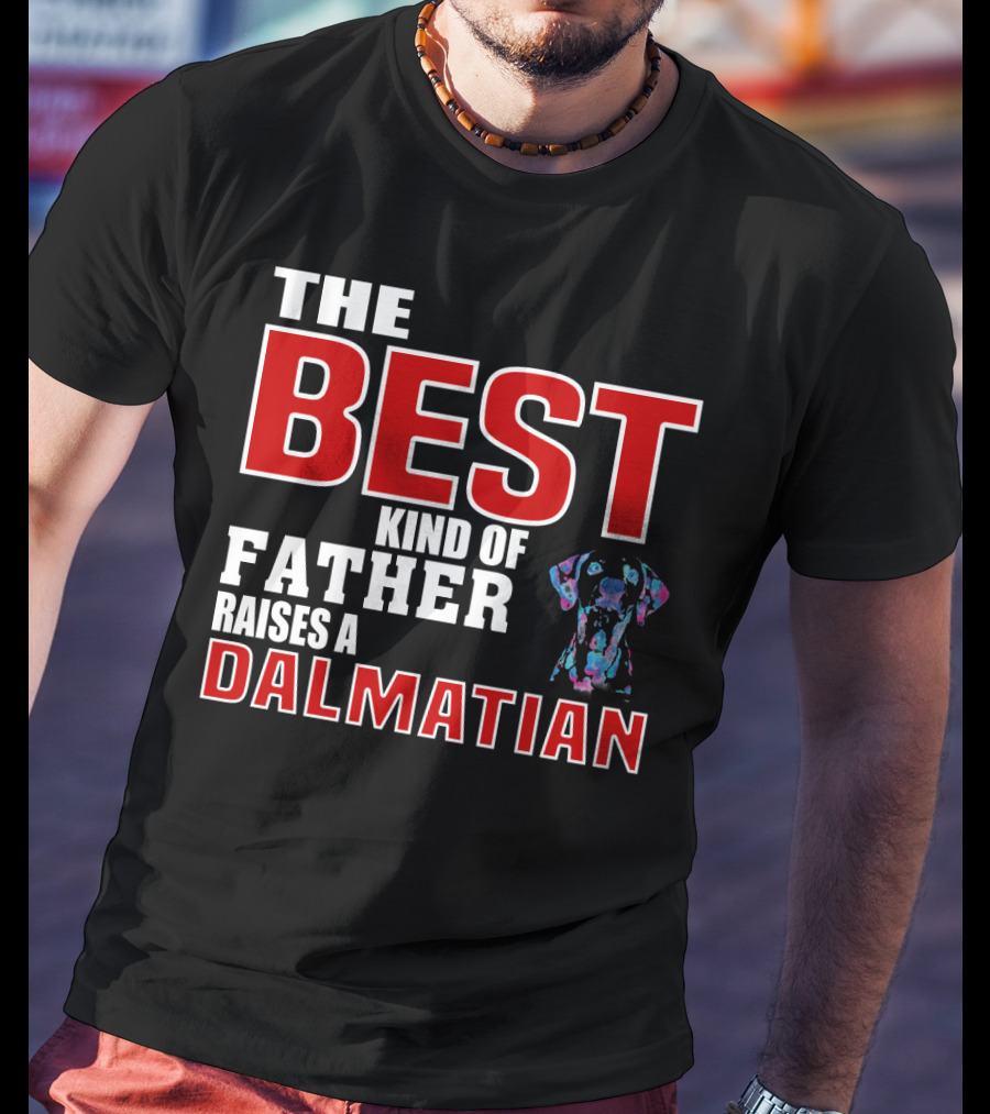 The Best Kind Of Father Raises A Dalmatian T-Shirt