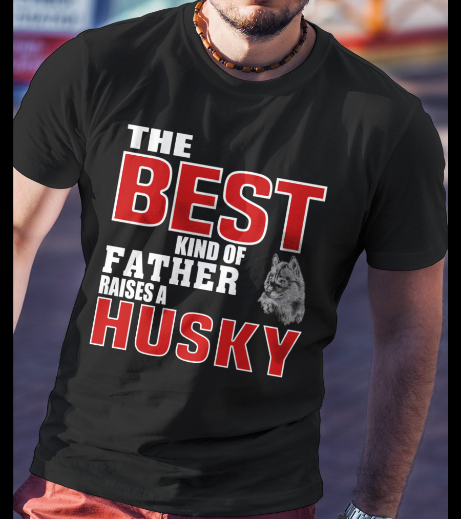 The Best Kind Of Father Raises A Husky T-Shirt