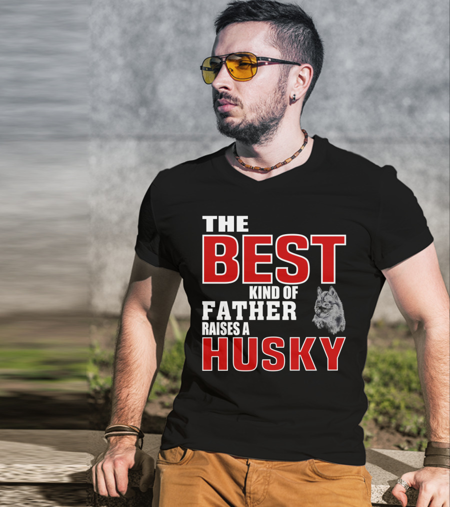 The Best Kind Of Father Raises A Husky T-Shirt