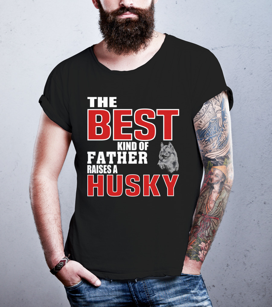 The Best Kind Of Father Raises A Husky T-Shirt