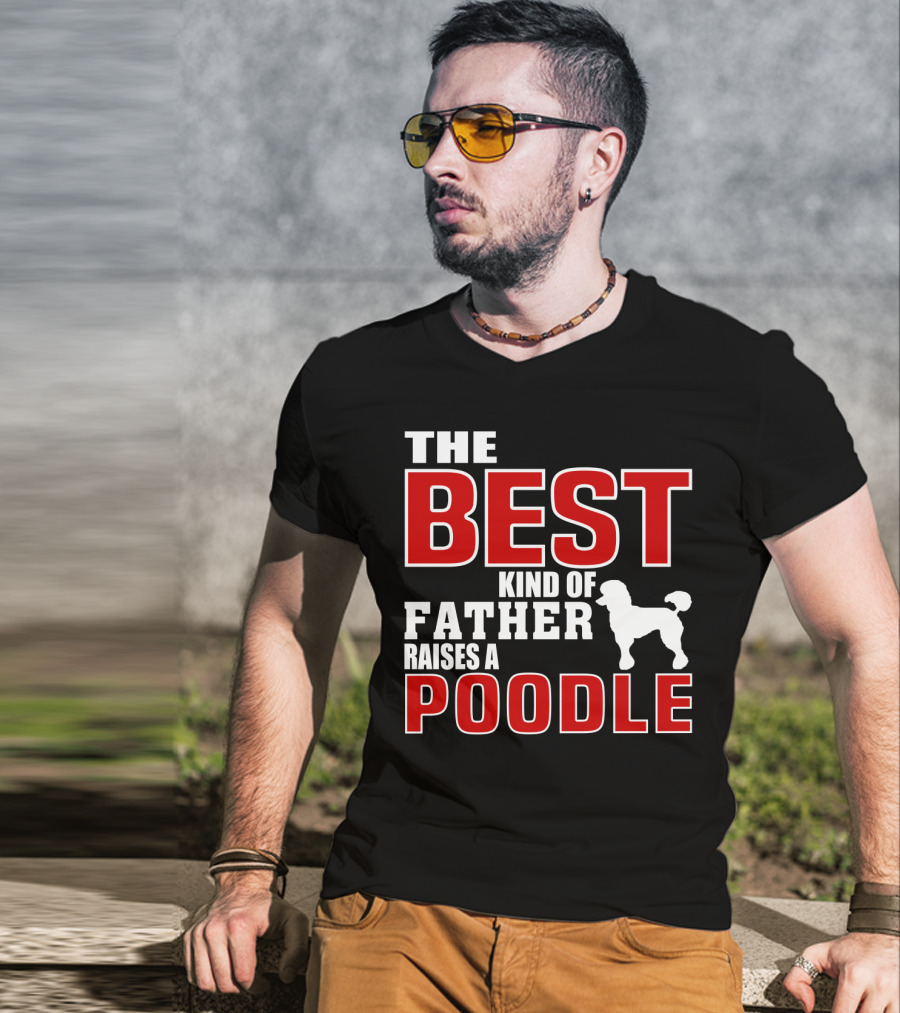 The Best Kind Of Father Raises A Poodle T-Shirt