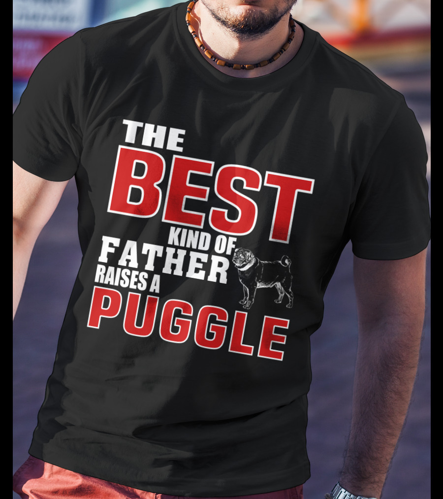 The Best Kind Of Father Raises A Puggle T-Shirt