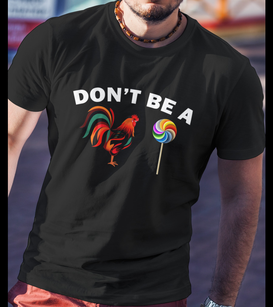 Don't Be A Rooster Lollipop T-Shirt