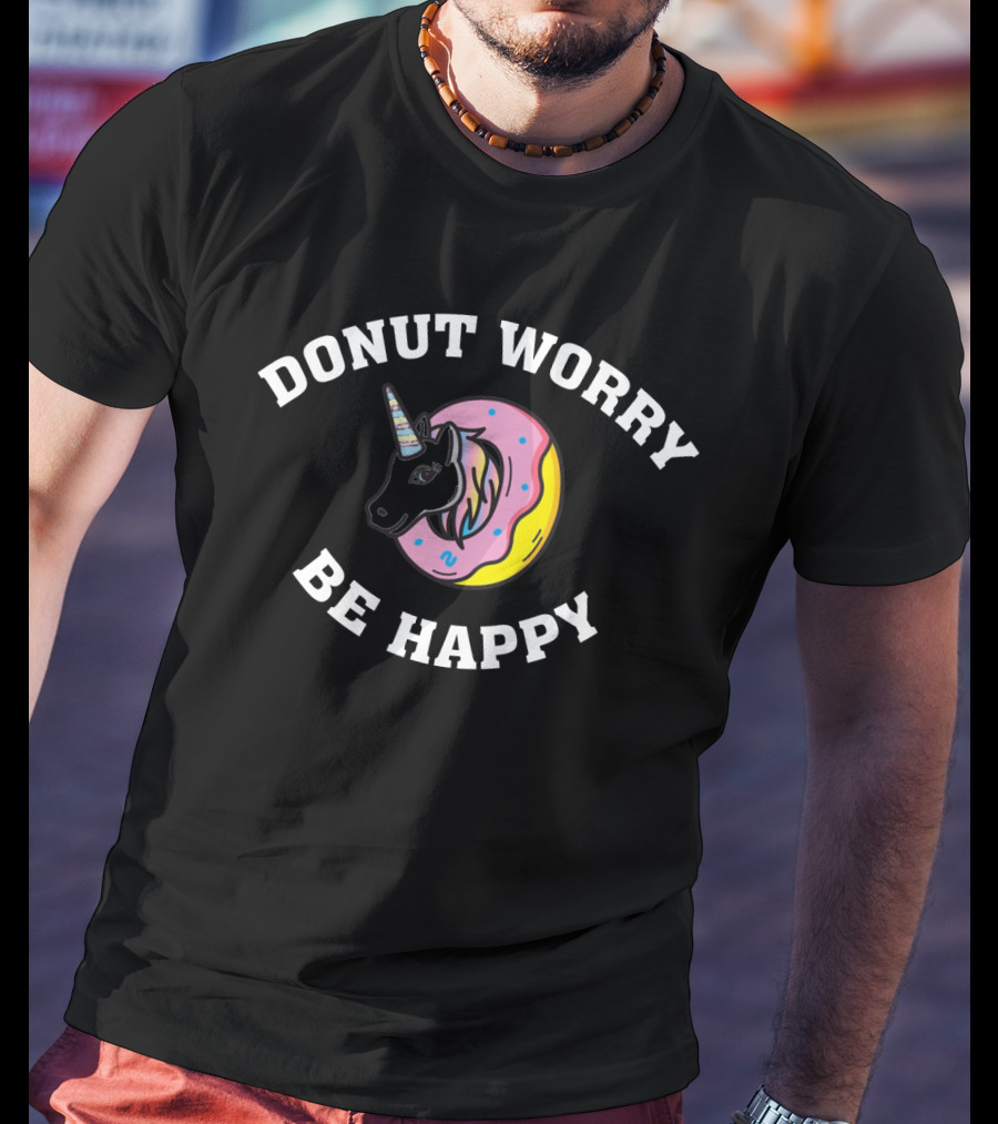 Donut Worry Be Happy Unicorn Donut Theme T-Shirt