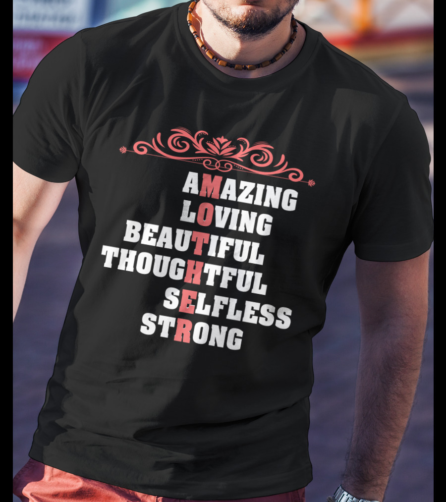 Amazing Loving Beautiful Thoughtful Selfless Strong Mother T-Shirt