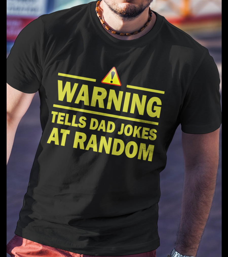 Warning Tells Dad Jokes At Random T-Shirt