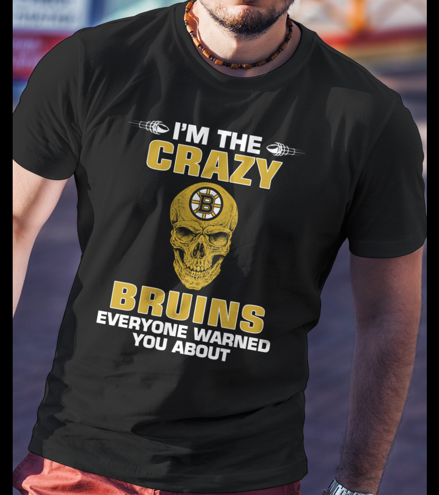 I'm The Crazy Bruins Everyone Warned You About T-Shirt