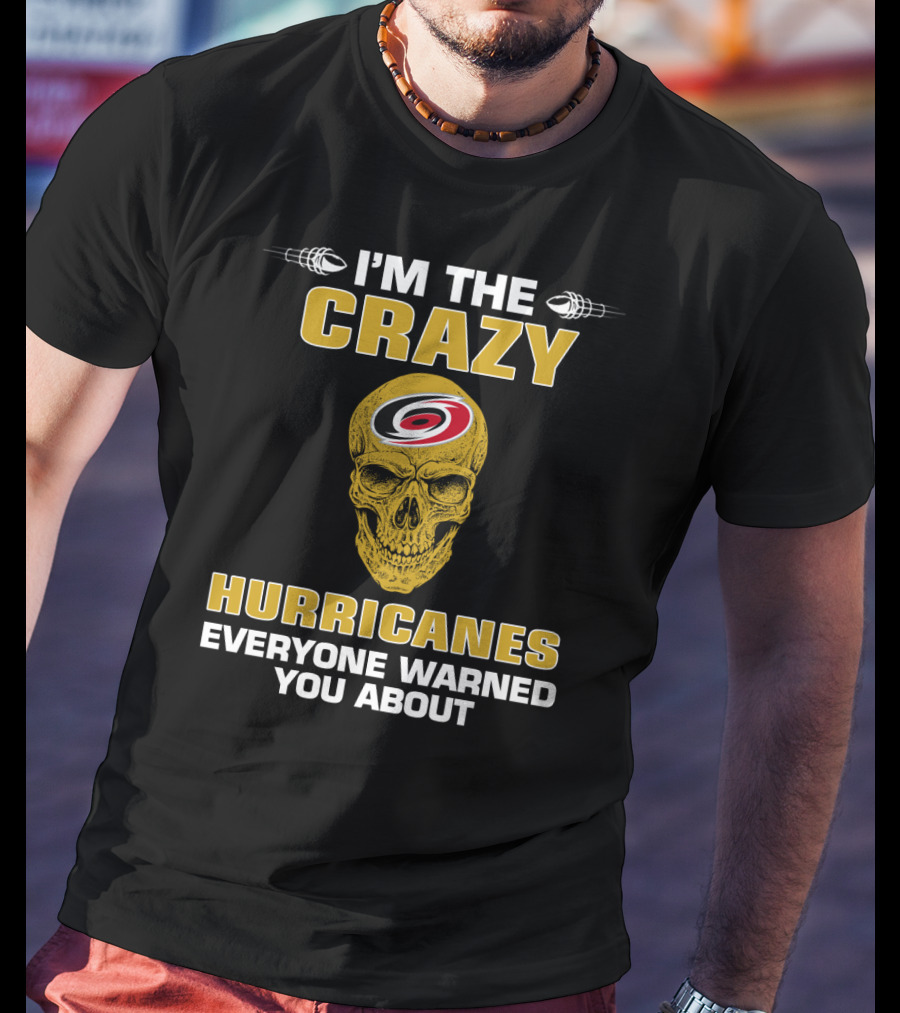 I'm The Crazy Hurricanes Everyone Warned You About T-Shirt