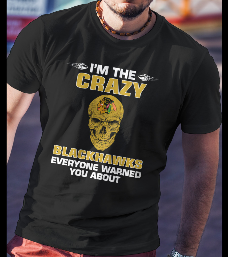 I'm The Crazy Blackhawks Everyone Warned You About T-Shirt