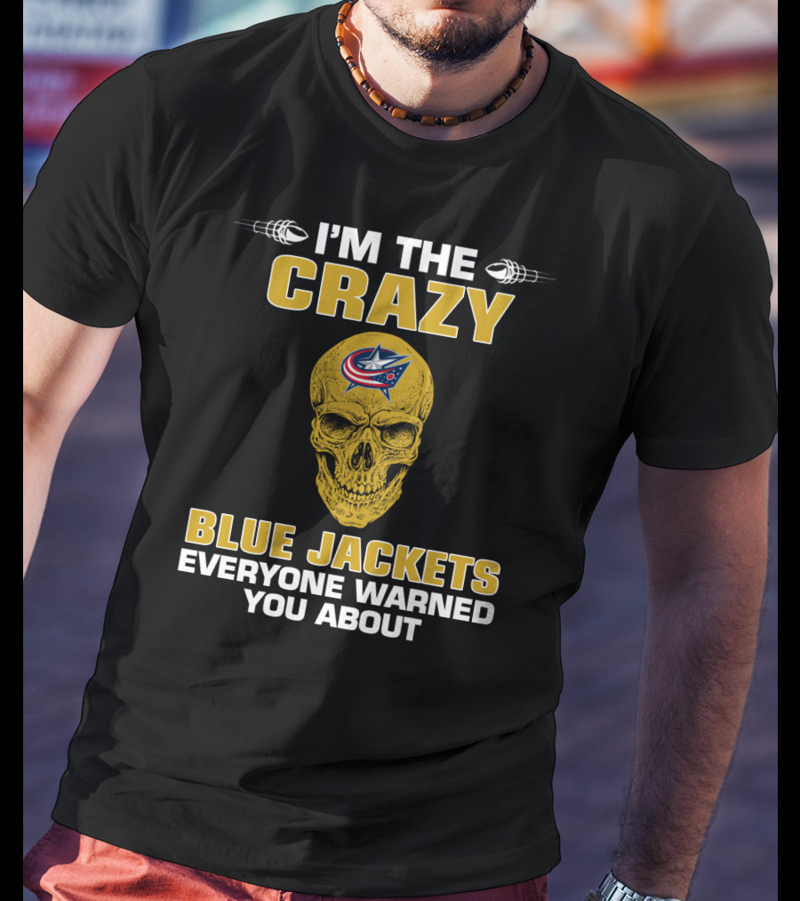 I'm The Crazy Blue Jackets Everyone Warned You About T-Shirt