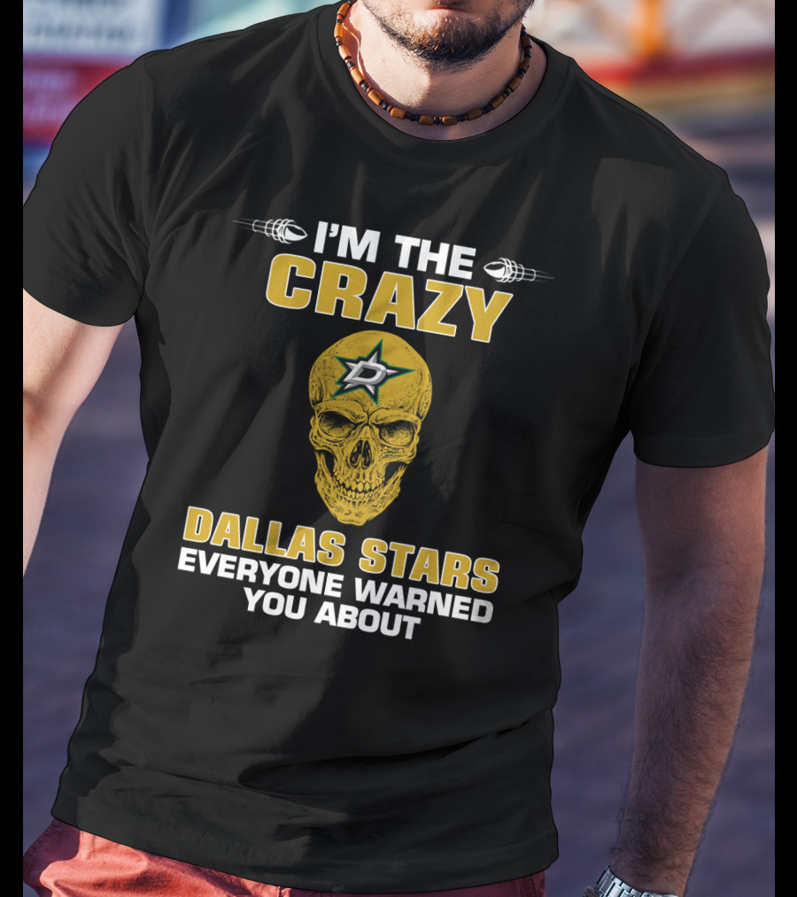 I'm The Crazy Dallas Stars Everyone Warned You About T-Shirt
