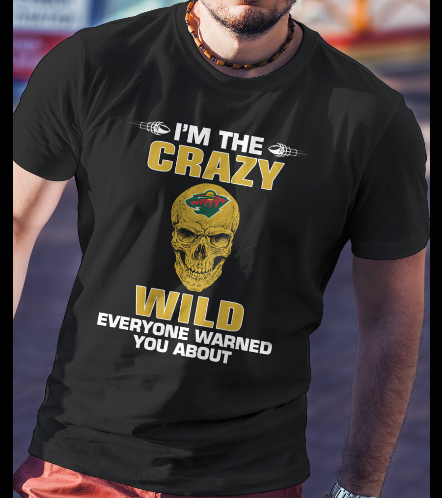 I'm The Crazy Minnesota Wild Everyone Warned You About T-Shirt