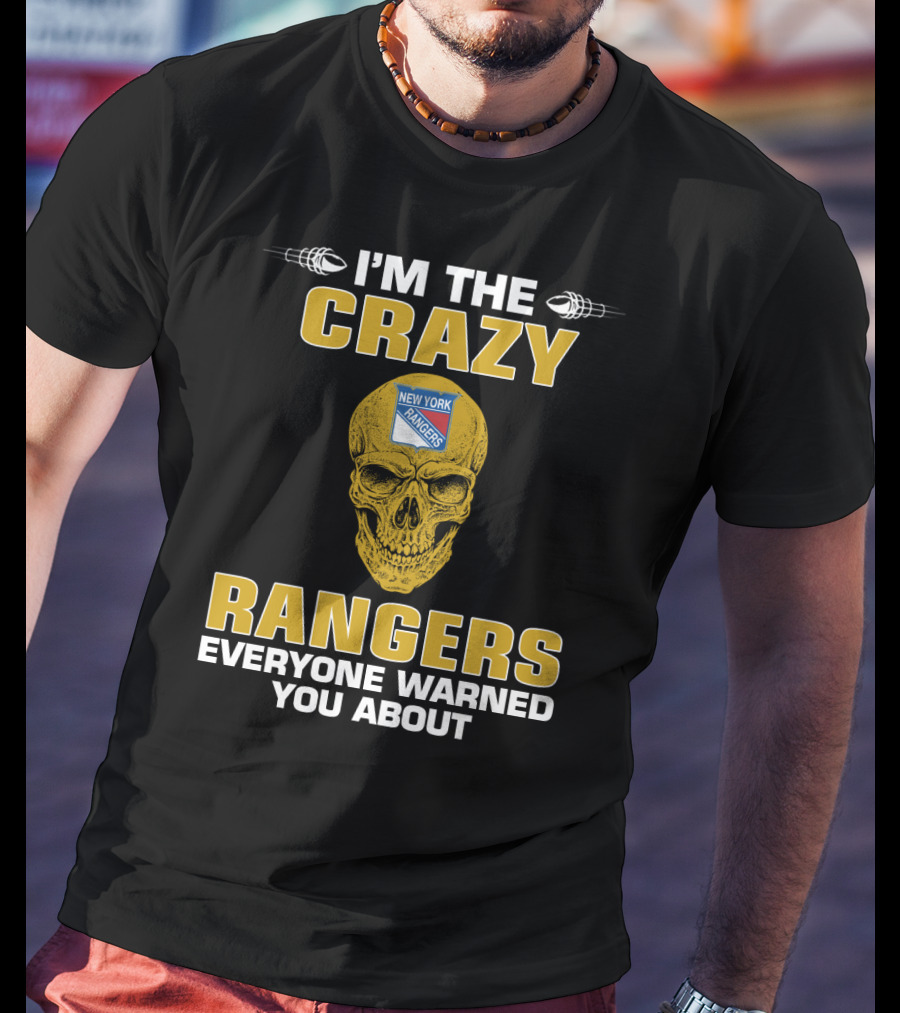 I'm The Crazy New York Rangers Everyone Warned You About T-Shirt