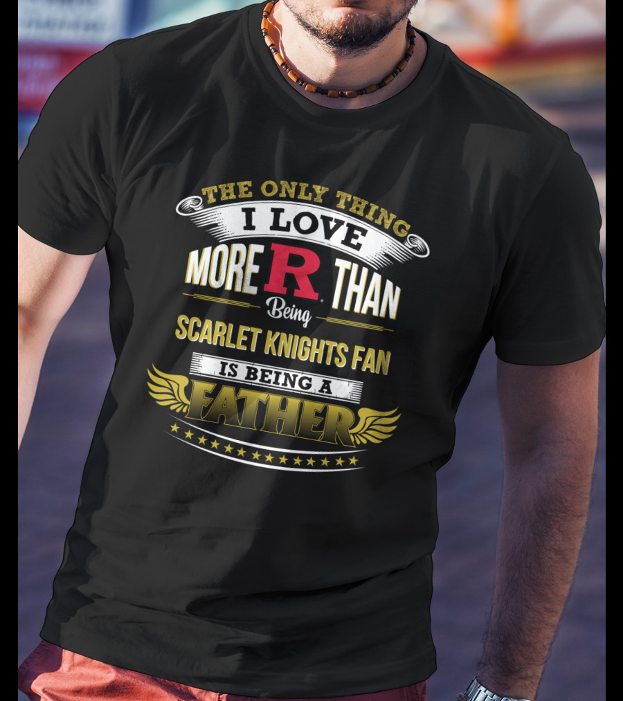 Rutgers Football Scarlet Knights Fan Love Being A Father T-Shirt