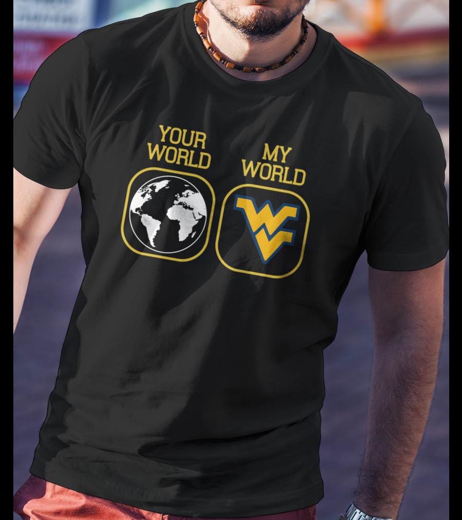 Your World My World Wvu Football T-Shirt