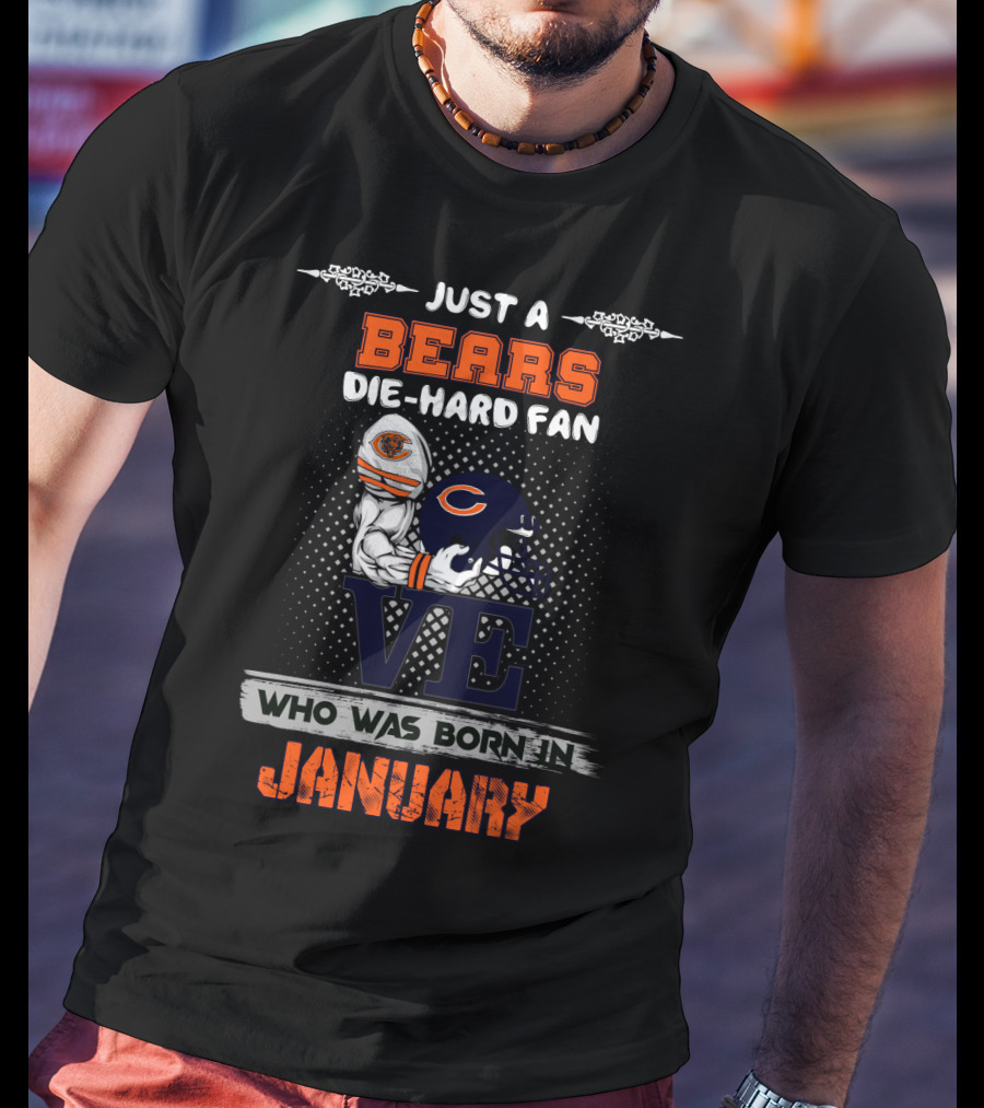 Just A Bears Die-Hard Fan Who Was Born In January T-Shirt