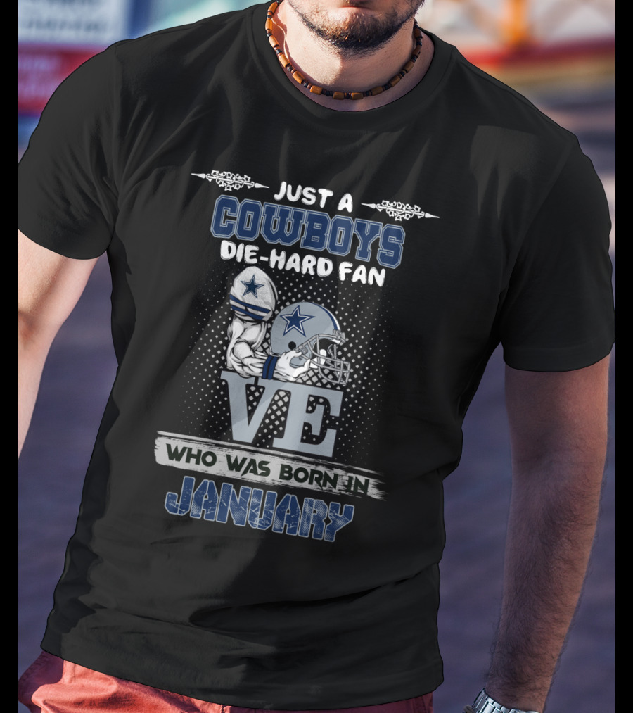 Just A Cowboys Die-Hard Fan Who Was Born In January T-Shirt