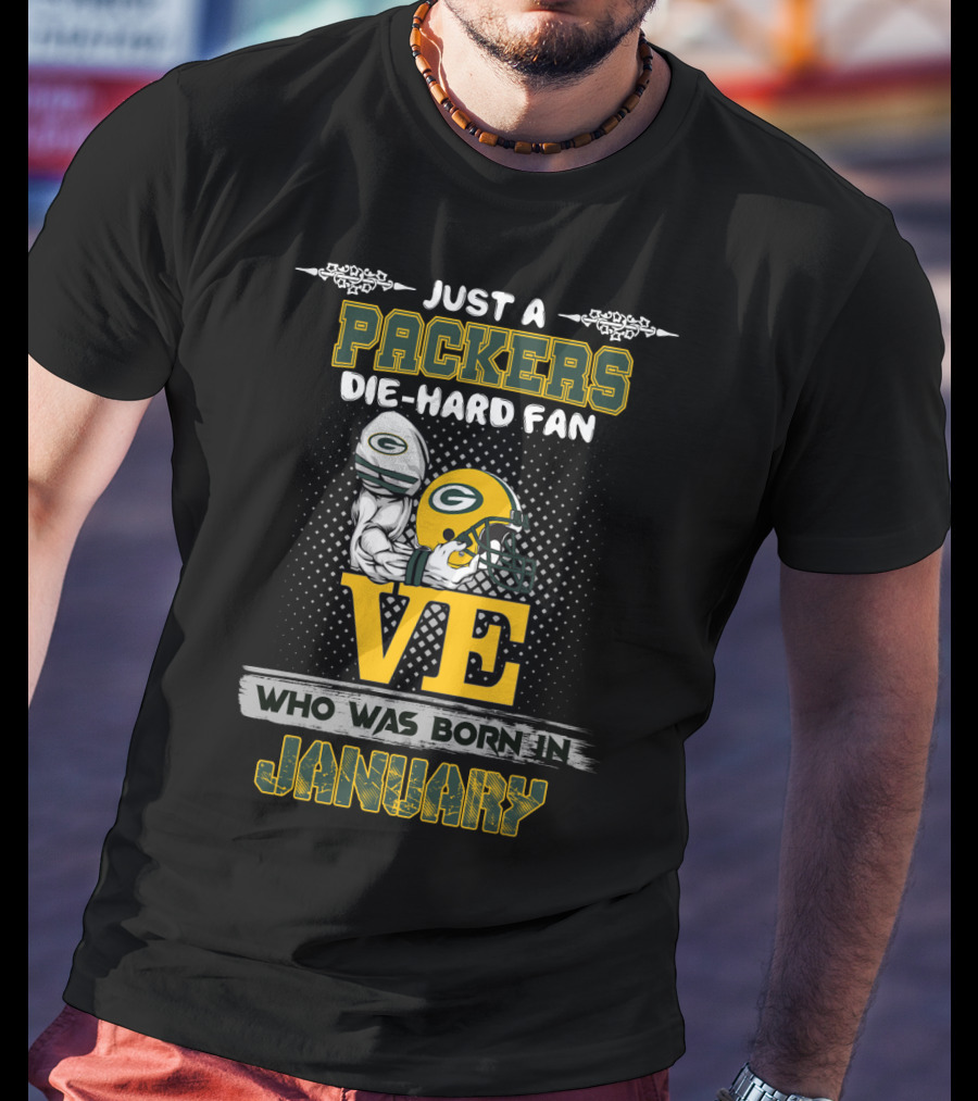 Just A Packers Die-Hard Fan Who Was Born In January T-Shirt