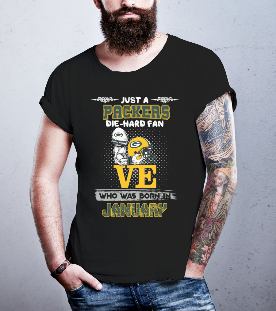Just A Packers Die-Hard Fan Who Was Born In January T-Shirt