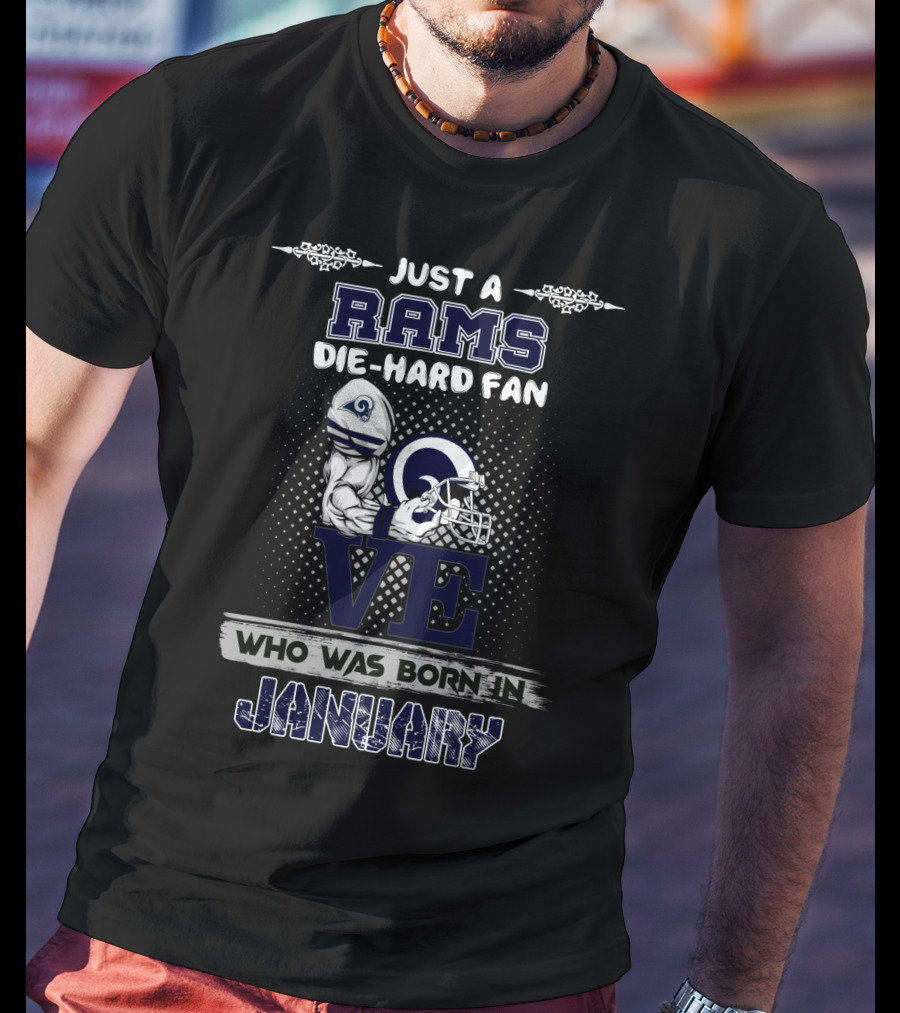 Just A Rams Die-Hard Fan Who Was Born IN January T-Shirt