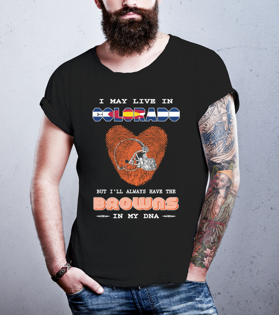 I May Live In Colorado But I'll Always Have The Browns In My DNA T-Shirt