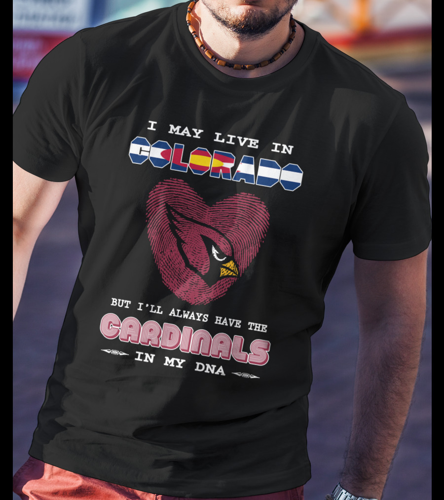 I May Live In Colorado But I'll Always Have The Cardinals In My DNA T-Shirt