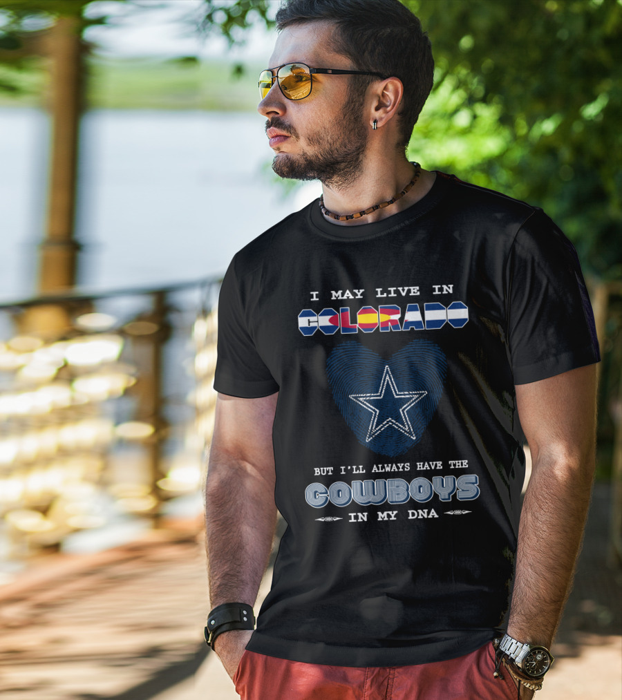 I May Live In Colorado But I'll Always Have The Cowboys In My DNA T-Shirt