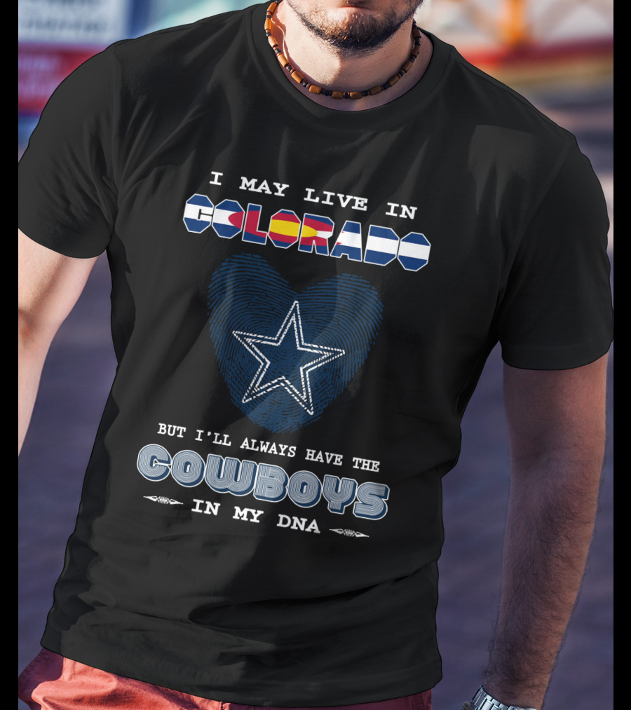 I May Live In Colorado But I'll Always Have The Cowboys In My DNA T-Shirt