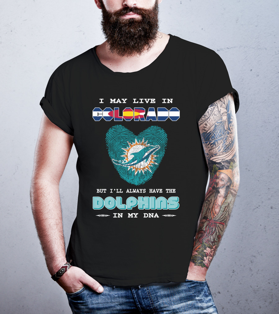 I May Live In Colorado But I'll Always Have The Dolphins In My DNA T-Shirt