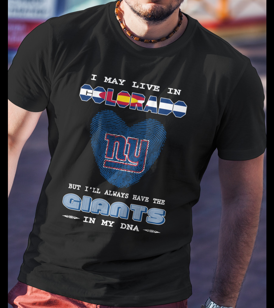 I May Live In Colorado Ny Giants In My DNA T-Shirt