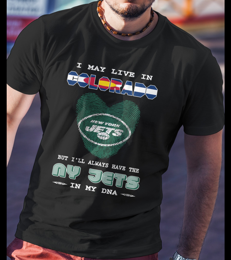 I May Live In Colorado But I'll Always Have The New York Jets In My DNA T-Shirt