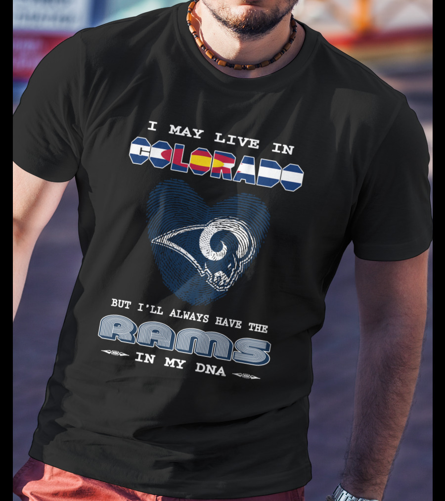 I May Live In Colorado But I'll Always Have The Rams In My DNA T-Shirt
