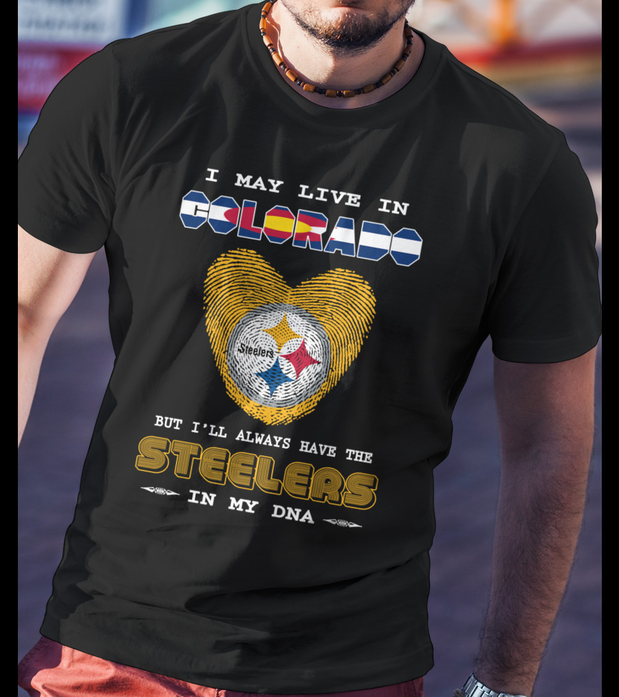 I May Live In Colorado But I’ll Always Have The Steelers In My DNA T-Shirt