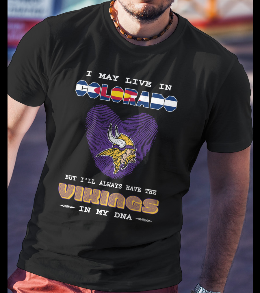 I May Live In Colorado But I'll Always Have The Vikings In My DNA T-Shirt