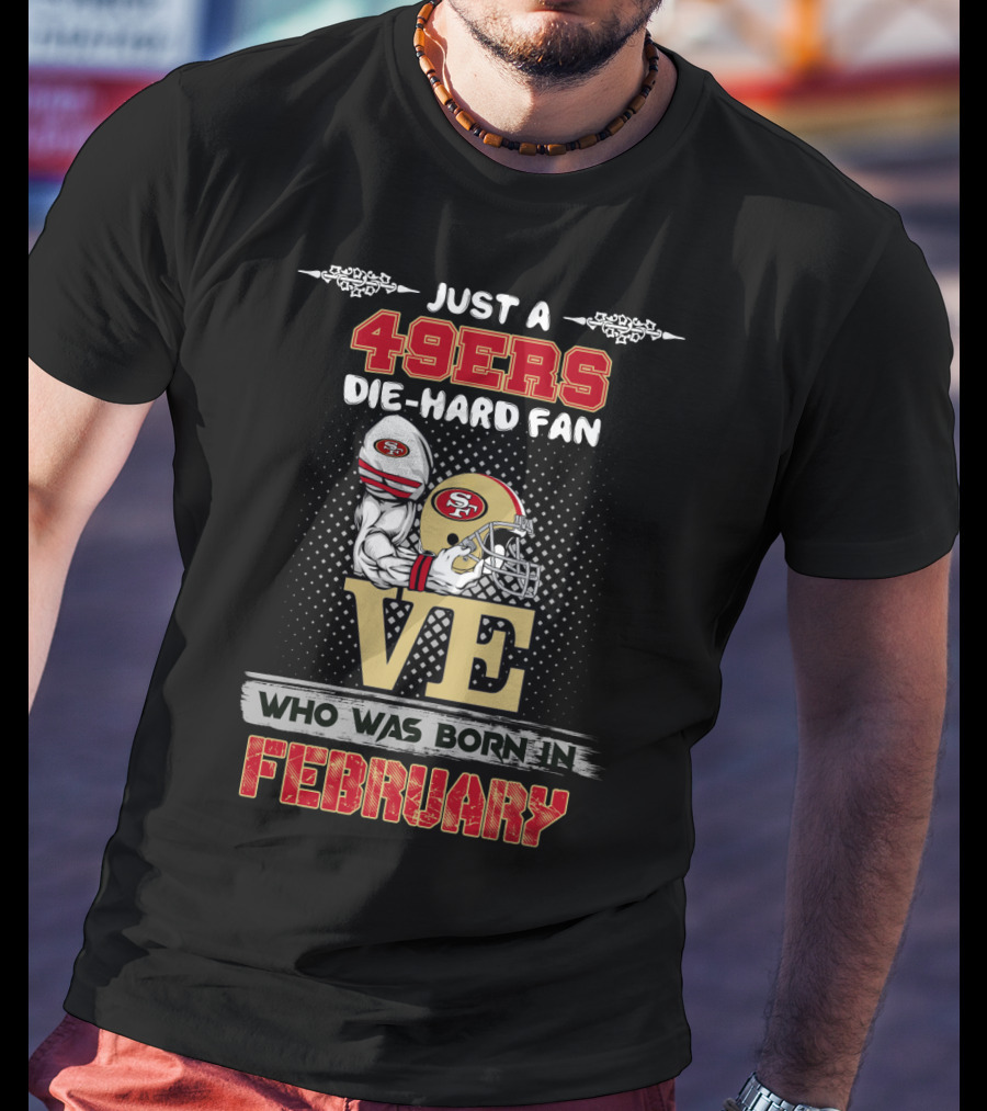 49ers Die-Hard Fan Born In February T-Shirt